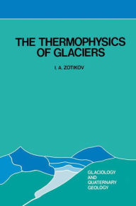 Title: The Thermophysics of Glaciers / Edition 1, Author: I.A. Zotikov