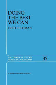 Title: Doing the Best We Can: An Essay in Informal Deontic Logic, Author: Fred Feldman