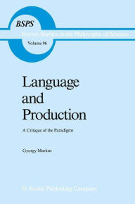 Title: Language and Production: A Critique of the Paradigms / Edition 1, Author: Gyorgy Markus