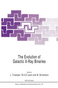 Title: The Evolution of Galactic X-Ray Binaries / Edition 1, Author: J. Truemper