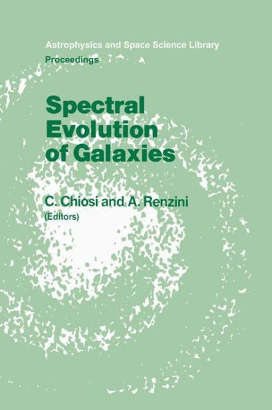 Spectral Evolution of Galaxies: Proceedings of the Fourth Workshop of the Advanced School of Astronomy of the "Ettore Majorana" Centre for Scientific Culture, Erice, Italy, March 12-22, 1985 / Edition 1