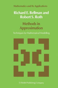 Title: Methods in Approximation: Techniques for Mathematical Modelling / Edition 1, Author: N.D. Bellman
