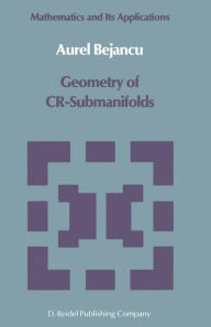 Title: Geometry of CR-Submanifolds / Edition 1, Author: Aurel Bejancu