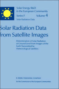 Title: Solar Radiation Data from Satellite Images: Determination of Solar Radiation at Ground Level from Images of the Earth Transmitted by Meteorological Satellites - An Assessment Study / Edition 1, Author: W. Grïter