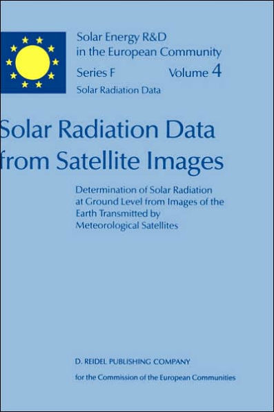 Solar Radiation Data from Satellite Images: Determination of Solar Radiation at Ground Level from Images of the Earth Transmitted by Meteorological Satellites - An Assessment Study / Edition 1