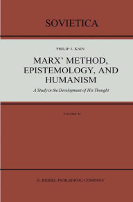 Title: Marx' Method, Epistemology, and Humanism: A Study in the Development of His Thought / Edition 1, Author: P.J. Kain