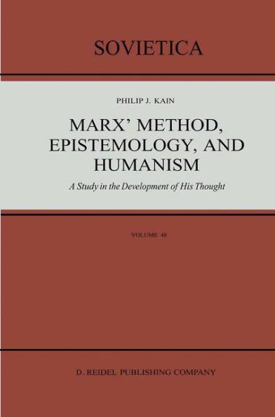 Marx' Method, Epistemology, and Humanism: A Study in the Development of His Thought / Edition 1