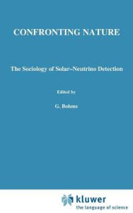 Title: Confronting Nature: T?he Sociology of Solar-Neutrino Detection / Edition 1, Author: T. Pinch