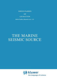 Title: The Marine Seismic Source / Edition 1, Author: G.E. Parkes