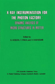 Title: X-Ray Instrumentation for the Photon Factory: Dynamic Analyses of Microstructures in Matter, Author: S. Hosoya