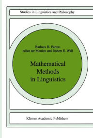 Title: Mathematical Methods in Linguistics / Edition 1, Author: Barbara B.H. Partee