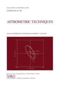 Title: Astrometric Techniques: Proceedings of the 109th Symposium of the International Astronomical Union Held in Gainesville, Florida, U.S.A., 9-12 January 1984, Author: Jeanne M. Kerrick