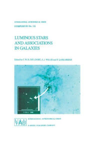 Title: Luminous Stars and Associations in Galaxies / Edition 1, Author: C. de Loore