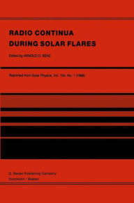 Title: Radio Continua During Solar Flares: Selected Contributions to the Workshop held at Duino Italy, May, 1985 / Edition 1, Author: Arnold O. Benz