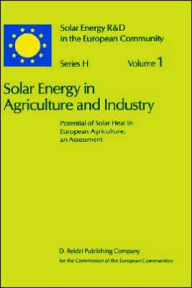 Title: Solar Energy in Agriculture and Industry: Potential of Solar Heat in European Agriculture, an Assessment / Edition 1, Author: G. Schepens