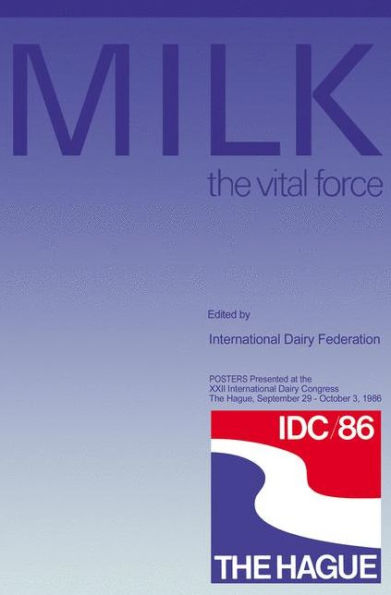 MILK the vital force: POSTERS Presented at the XXII International Dairy Congress, The Hague, September 29 - October 3, 1986