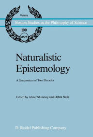 Title: Naturalistic Epistemology: A Symposium of Two Decades / Edition 1, Author: A. Shimony