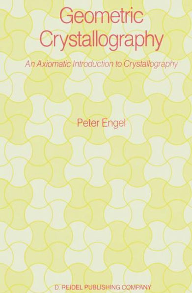 Geometric Crystallography: An Axiomatic Introduction to Crystallography / Edition 1