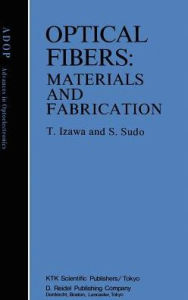 Title: Optical Fibers: Materials and Fabrication / Edition 1, Author: Tatsuo Izawa