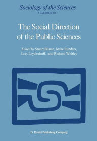 Title: The Social Direction of the Public Sciences: Causes and Consequences of Co-operation between Scientists and Non-scientific Groups / Edition 1, Author: Stuart Blume
