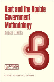 Title: Kant and the Double Government Methodology: Supersensibility and Method in Kant's Philosophy of Science, Author: Robert E. Butts