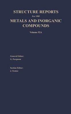 Structure Reports for 1985, Volume 52A: Section I Metal Section II Inorganic Compounds / Edition 1