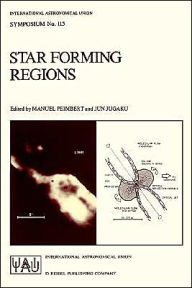 Title: Star Forming Regions: Proceedings of the 115th Symposium of the International Astronomical Union Held in Tokyo, Japan, November 11-15, 1985, Author: Manuel Peimbert