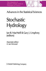 Title: Advances in the Statistical Sciences: Stochastic Hydrology: Volume IV Festschrift in Honor of Professor V. M. Joshi's 70th Birthday / Edition 1, Author: I.B. MacNeill