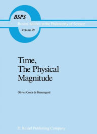 Title: Time, The Physical Magnitude / Edition 1, Author: O. Costa-de-Beauregard