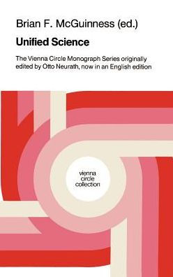 Unified Science: The Vienna Circle Monograph Series originally edited by Otto Neurath, now in an English edition / Edition 1