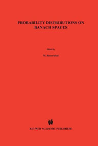Title: Probability Distributions on Banach Spaces / Edition 1, Author: N Vakhania