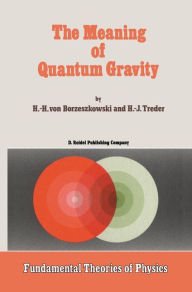 Title: The Meaning of Quantum Gravity / Edition 1, Author: Horst-Heino Borzeszkowski