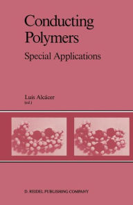 Title: Conducting Polymers: Special Applications Proceedings of the Workshop held at Sintra, Portugal, July 28-31, 1986 / Edition 1, Author: Luis Alcácer