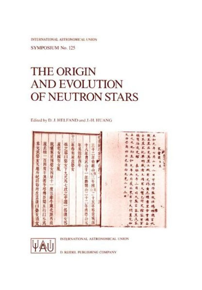 The Origin and Evolution of Neutron Stars: Proceedings of the 125th Symposium of the International Astronomical Union Held in Nanjing, China, May 26-30, 1986 / Edition 1