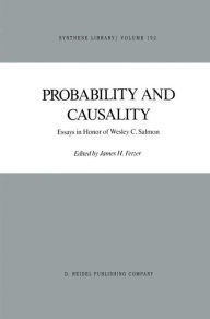 Title: Probability and Causality: Essays in Honor of Wesley C. Salmon / Edition 1, Author: J.H. Fetzer