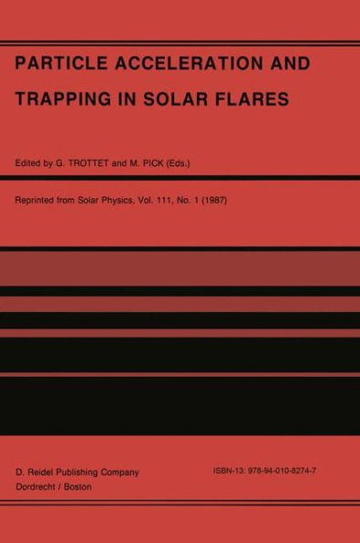 Particle Acceleration and Trapping in Solar Flares: Selected Contributions to the Workshop held at Aubigny-sur-Nï¿½re (Bourges), France, June 23-26, 1986 / Edition 1