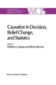 Title: Causation in Decision, Belief Change, and Statistics: Proceedings of the Irvine Conference on Probability and Causation / Edition 1, Author: W.L. Harper