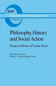 Title: Philosophy, History and Social Action: Essays in Honor of Lewis Feuer with an autobiographic essay by Lewis Feuer / Edition 1, Author: S. Hook