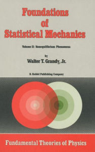 Title: Foundations of Statistical Mechanics: Volume II: Nonequilibrium Phenomena, Author: W.T. Grandy Jr.