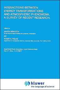 Title: Interactions between Energy Transformations and Atmospheric Phenomena. A Survey of Recent Research / Edition 1, Author: Martin Beniston