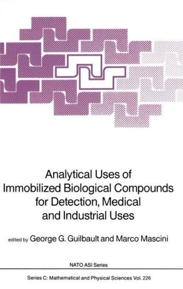 Analytical Uses of Immobilized Biological Compounds for Detection, Medical and Industrial Uses / Edition 1