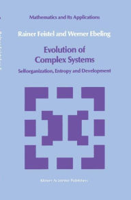 Title: Evolution of Complex Systems: Selforganisation, Entropy and Development / Edition 1, Author: Rainer Feistel