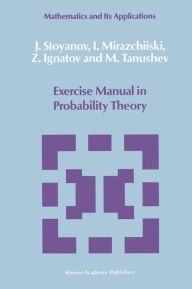 Title: Exercise Manual in Probability Theory / Edition 1, Author: J. Stoyanov