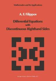 Title: Differential Equations with Discontinuous Righthand Sides: Control Systems / Edition 1, Author: A.F. Filippov