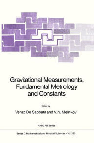 Title: Gravitational Measurements, Fundamental Metrology and Constants / Edition 1, Author: V. de Sabbata