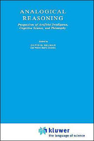 Title: Analogical Reasoning: Perspectives of Artificial Intelligence, Cognitive Science, and Philosophy, Author: D.H. Helman