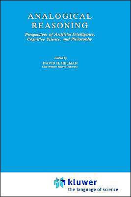 Analogical Reasoning: Perspectives of Artificial Intelligence, Cognitive Science, and Philosophy