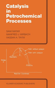 Title: Catalysis in Petrochemical Processes, Author: M.S. Matar