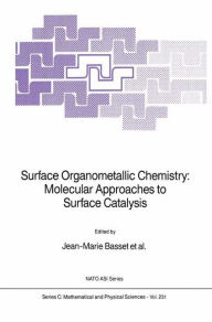 Title: Surface Organometallic Chemistry: Molecular Approaches to Surface Catalysis / Edition 1, Author: Jean-Marie Basset