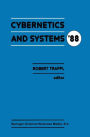 Cybernetics and Systems '88: Proceedings of the Ninth European Meeting on Cybernetics and Systems Research, organized by the Austrian Society for Cybernetic Studies, held at the University of Vienna, Austria, 5-8 April 1988